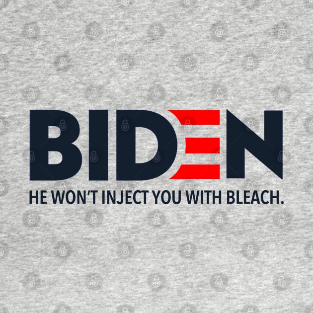 Biden - He won't inject you with bleach by Tainted